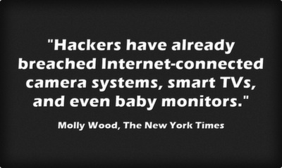 Hackers have already breached Internet-connected camera systems, smart TVs, and even baby monitors.